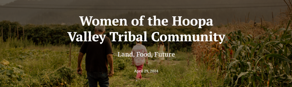 Hoopa County Women of the Hoopa Valley Tribal Community: Land, Food, Future.